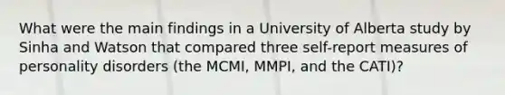 What were the main findings in a University of Alberta study by Sinha and Watson that compared three self-report measures of personality disorders (the MCMI, MMPI, and the CATI)?