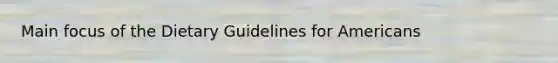 Main focus of the Dietary Guidelines for Americans