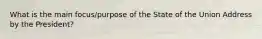 What is the main focus/purpose of the State of the Union Address by the President?