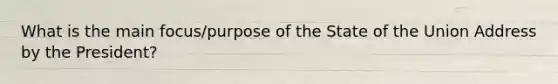 What is the main focus/purpose of the State of the Union Address by the President?