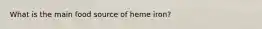 What is the main food source of heme iron?