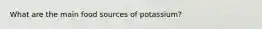 What are the main food sources of potassium?