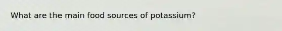 What are the main food sources of potassium?