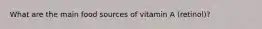 What are the main food sources of vitamin A (retinol)?