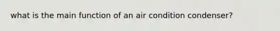 what is the main function of an air condition condenser?