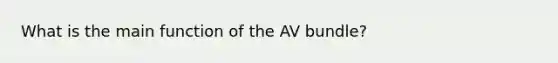 What is the main function of the AV bundle?