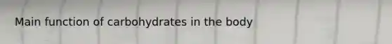 Main function of carbohydrates in the body