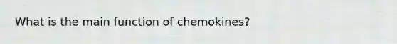 What is the main function of chemokines?