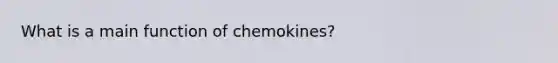 What is a main function of chemokines?