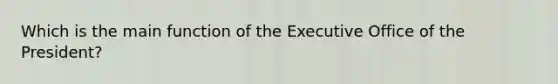 Which is the main function of the Executive Office of the President?