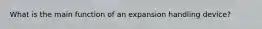 What is the main function of an expansion handling device?