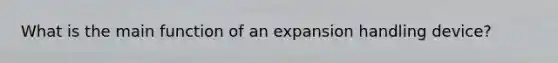 What is the main function of an expansion handling device?