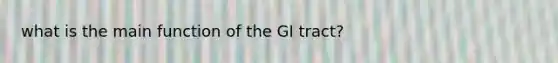 what is the main function of the GI tract?