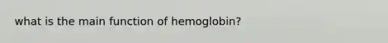 what is the main function of hemoglobin?