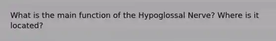 What is the main function of the Hypoglossal Nerve? Where is it located?