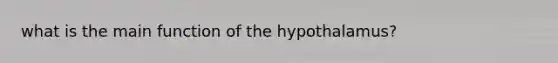 what is the main function of the hypothalamus?