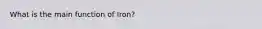 What is the main function of Iron?