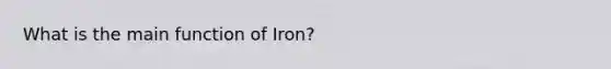 What is the main function of Iron?