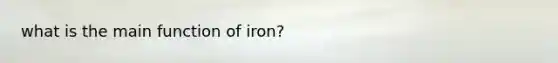 what is the main function of iron?