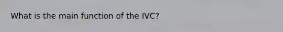 What is the main function of the IVC?