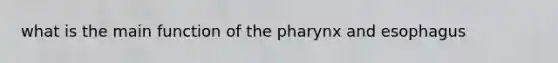 what is the main function of <a href='https://www.questionai.com/knowledge/ktW97n6hGJ-the-pharynx' class='anchor-knowledge'>the pharynx</a> and esophagus