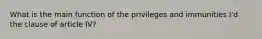 What is the main function of the privileges and immunities I'd the clause of article IV?