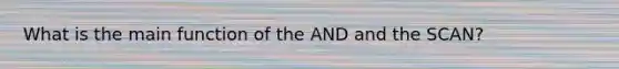 What is the main function of the AND and the SCAN?