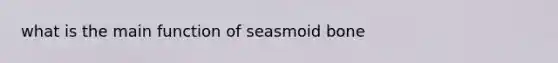 what is the main function of seasmoid bone