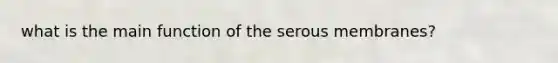 what is the main function of the serous membranes?