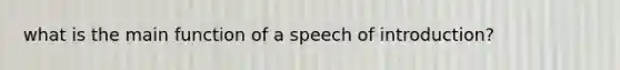 what is the main function of a speech of introduction?