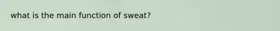 what is the main function of sweat?