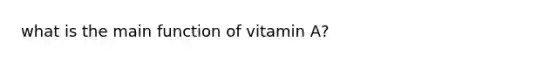 what is the main function of vitamin A?