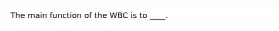 The main function of the WBC is to ____.