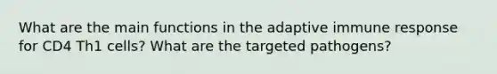 What are the main functions in the adaptive immune response for CD4 Th1 cells? What are the targeted pathogens?