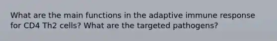 What are the main functions in the adaptive immune response for CD4 Th2 cells? What are the targeted pathogens?