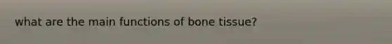 what are the main functions of bone tissue?