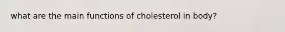 what are the main functions of cholesterol in body?