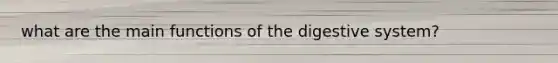 what are the main functions of the digestive system?