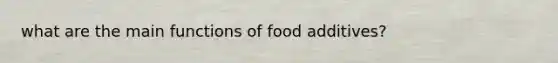 what are the main functions of food additives?