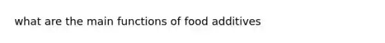 what are the main functions of food additives