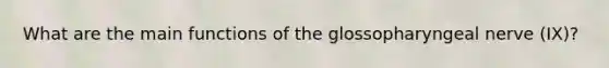 What are the main functions of the glossopharyngeal nerve (IX)?