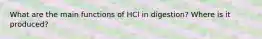 What are the main functions of HCl in digestion? Where is it produced?