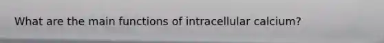 What are the main functions of intracellular calcium?