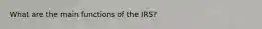 What are the main functions of the IRS?