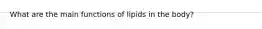 What are the main functions of lipids in the body?