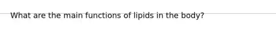 What are the main functions of lipids in the body?