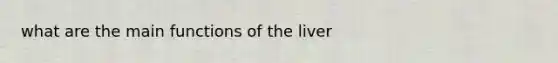 what are the main functions of the liver