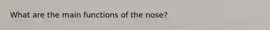 What are the main functions of the nose?