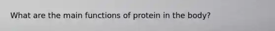 What are the main functions of protein in the body?