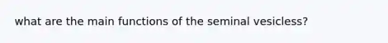 what are the main functions of the seminal vesicless?